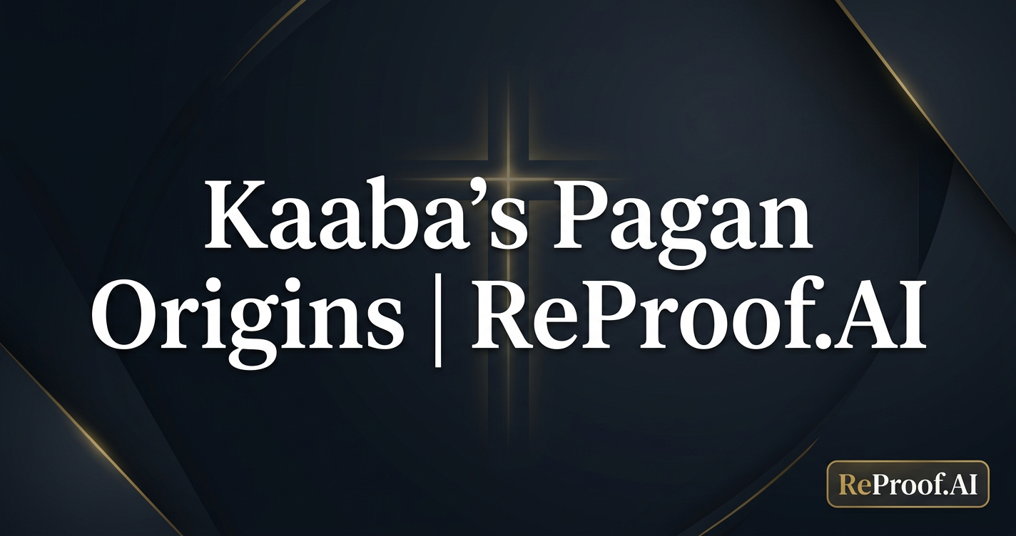 Kaaba's Pagan Origins | ReProof.AI